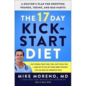The 17 Day Kickstart Diet: A Doctor's Plan for Dropping Pounds, Toxins, and Bad